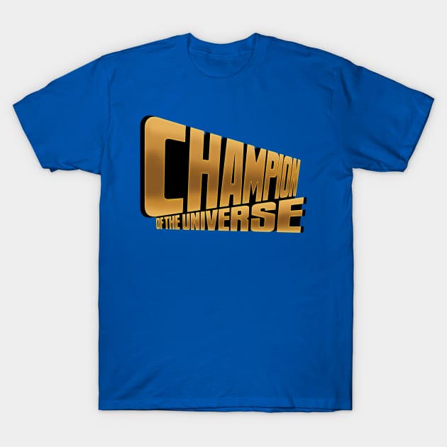 CHAMPION of the UNIVERSE T-Shirt by ThirteenthFloor